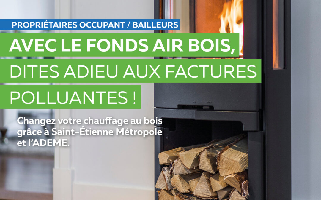 Changez votre chauffage au bois grâce à Saint-Etienne métropole et l’ADEME.