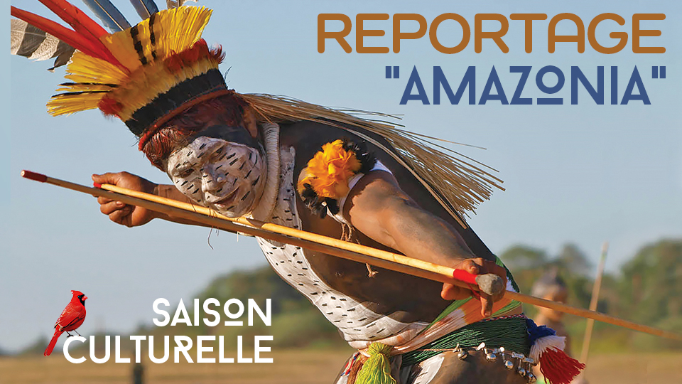 Saison culturelle | Reportage : “Amazonia”